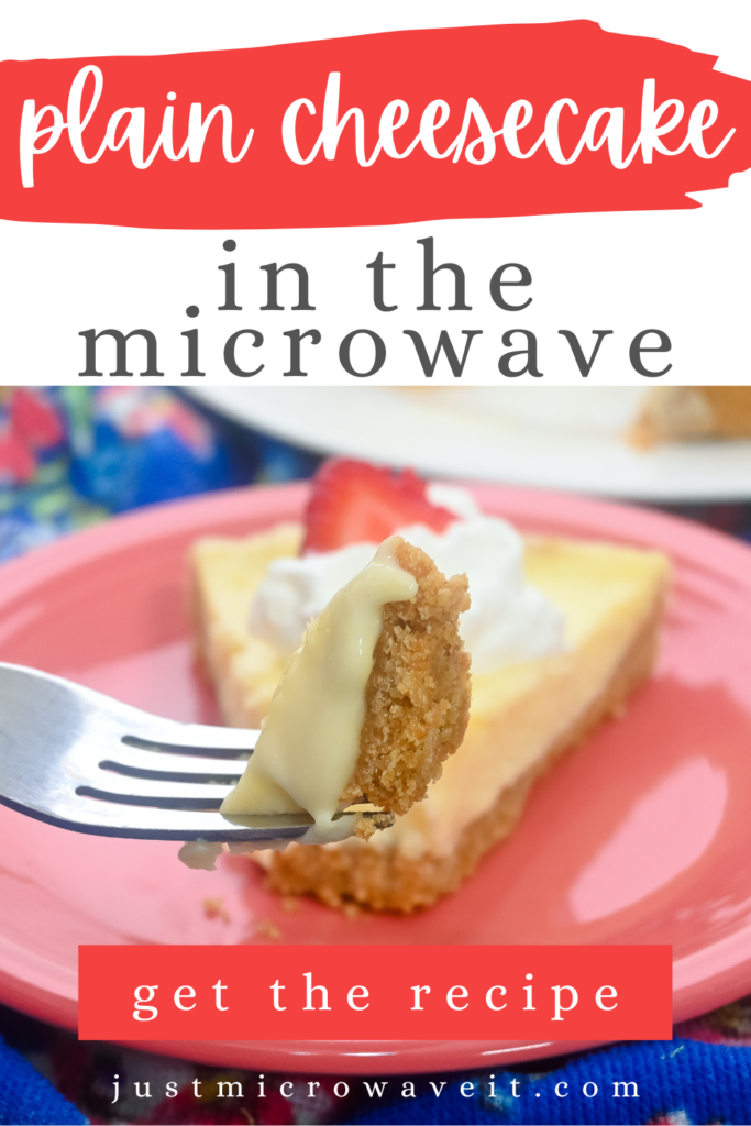 Title image for How to make Plain Cheesecake in the Microwave with a close up slice of cheesecake with a fork holding up a bite. 